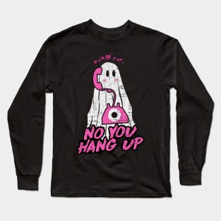 NO YOU HANG UP Long Sleeve T-Shirt